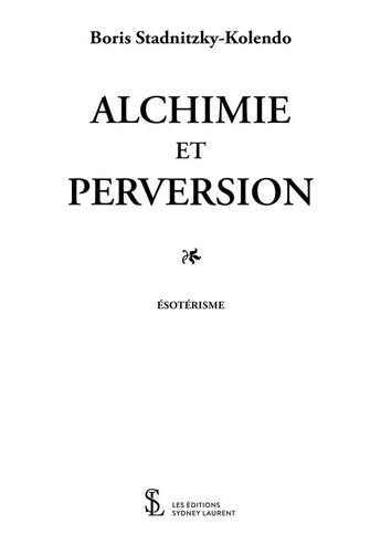 Couverture du livre « Alchimie et Perversion » de Boris Stadnitzky-Kolendo aux éditions Sydney Laurent