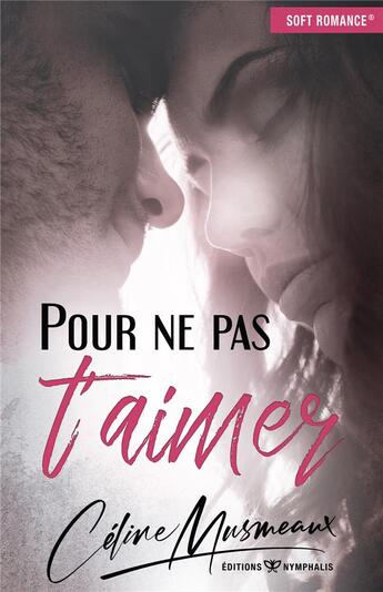 Couverture du livre « Pour ne pas t'aimer » de Celine Musmeaux aux éditions Nymphalis