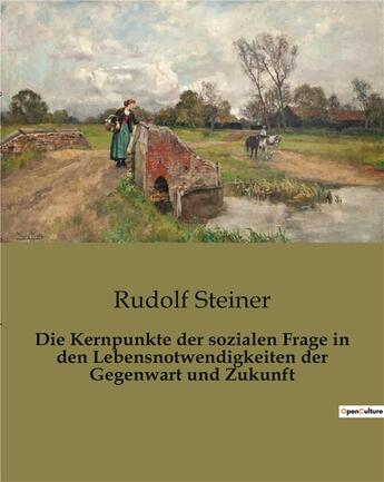 Couverture du livre « Die Kernpunkte der sozialen Frage in den Lebensnotwendigkeiten der Gegenwart und Zukunft » de Rudolf Steiner aux éditions Culturea