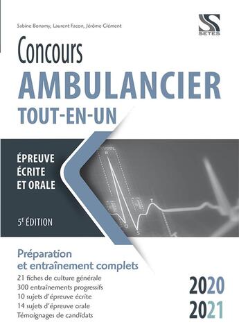 Couverture du livre « Concours ambulancier ; épreuves écrite et orale ; tout-en-un ; préparation et entraînement complets (édition 2020/2021) » de Laurent Facon et Jerome Clement et Sabine Bonamy aux éditions Setes