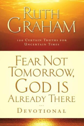 Couverture du livre « Fear Not Tomorrow, God Is Already There Devotional » de Graham Ruth aux éditions Howard Books