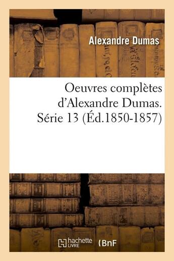 Couverture du livre « Oeuvres complètes d'Alexandre Dumas Tome 13 (édition 1850-1857) » de Alexandre Dumas aux éditions Hachette Bnf