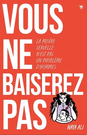 Couverture du livre « Vous ne baiserez pas ! La misère sexuelle n'est pas un problème d'hommes » de Naya Ali aux éditions Les Insolentes