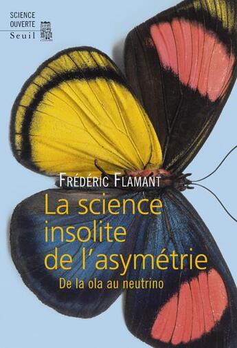 Couverture du livre « La science insolite de l'asymétrie ; de la ola au neutrino » de Frederic Flamant aux éditions Seuil