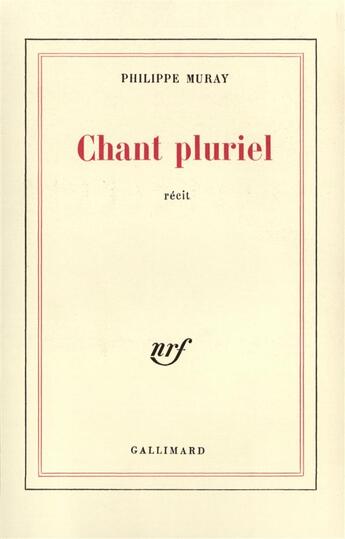 Couverture du livre « Chant pluriel » de Philippe Muray aux éditions Gallimard