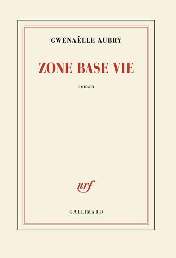 Couverture du livre « Zone Base Vie » de Gwenaelle Aubry aux éditions Gallimard