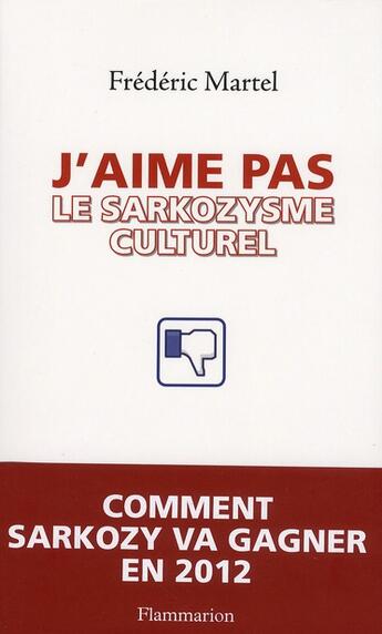 Couverture du livre « J'aime pas le sarkozysme culturel » de Frederic Martel aux éditions Flammarion