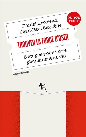 Couverture du livre « Trouver la force d'oser : 8 étapes pour vivre pleinement sa vie (3e édition) » de Daniel Grosjean et Jean-Paul Sauzède aux éditions Dunod