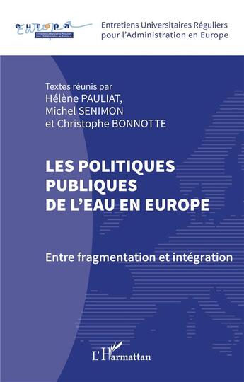 Couverture du livre « Les politiques publiques de l'eau en Europe : Entre fragmentation et intégration » de Helene Pauliat et Michel Senimon et Christophe Bonnotte aux éditions L'harmattan