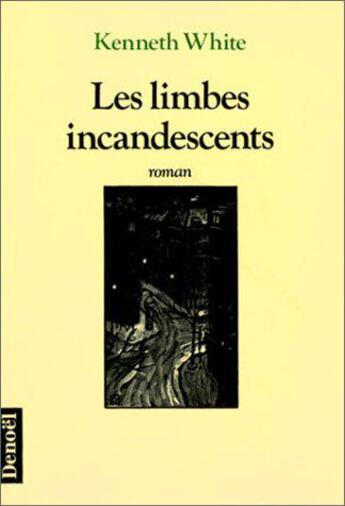 Couverture du livre « Les limbes incandescents ou le livre des sept chambres » de Kenneth White aux éditions Denoel