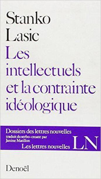 Couverture du livre « Les intellectuels et la contrainte ideologique - conflits internes de la gauche litteraire en yougos » de Lasi Stanko aux éditions Denoel