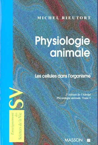 Couverture du livre « Physiologie Animale T.1 Cellules Dans L'Organisme » de Rieutort aux éditions Elsevier-masson
