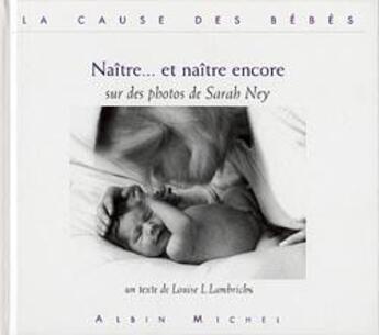 Couverture du livre « Naître... et naître encore » de Louise L. Lambrichs et Sarah Ney aux éditions Albin Michel