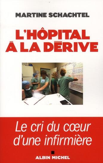 Couverture du livre « L'hôpital à la dérive ; le cri du coeur d'une infirmière » de Martine Schachtel aux éditions Albin Michel