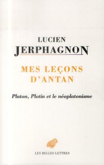 Couverture du livre « Mes leçons d'antan : Plotin, Platon et le néoplatonisme » de Lucien Jerphagnon aux éditions Belles Lettres