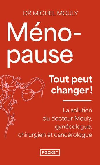 Couverture du livre « Ménopause : tout peut changer ! La solution du docteur Mouly, gynécologue, chirurgien et cancérologue » de Michel Mouly aux éditions Pocket