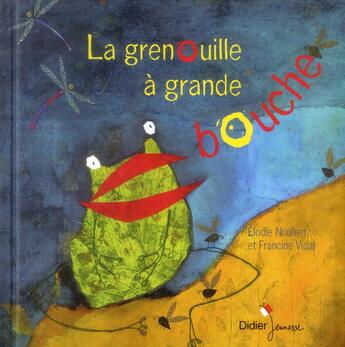 Couverture du livre « La grenouille à la grande bouche » de Francine Vidal et Elodie Nouhen aux éditions Didier Jeunesse
