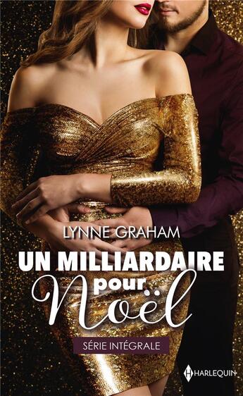 Couverture du livre « Un milliardaire pour Noël ; le plus beau des cadeaux, mariage sous la neige » de Lynne Graham aux éditions Harlequin