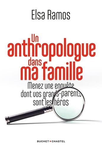 Couverture du livre « Un anthropologue dans ma famille : Menez une enquête dont vos grands-parents sont les héros » de Elsa Ramos aux éditions Buchet Chastel