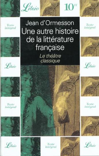 Couverture du livre « Autre histoire de la litterature francaise t2- le theatre classique (une) - vol02 » de Jean d'Ormesson aux éditions J'ai Lu