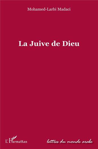 Couverture du livre « La juive de Dieu » de Mohamed Larbi Madaci aux éditions L'harmattan