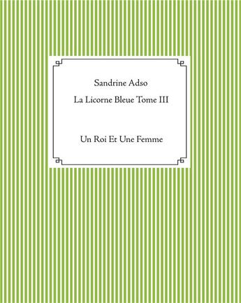 Couverture du livre « La licorne bleue t.3 ; un roi et une femme » de Sandrine Adso aux éditions Books On Demand