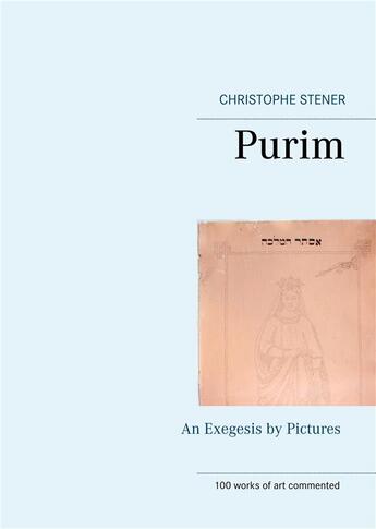 Couverture du livre « Purim ; an exegesis by pictures » de Christophe Stener aux éditions Books On Demand