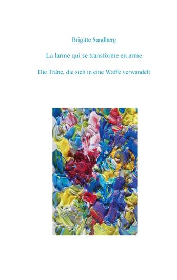 Couverture du livre « La larme qui se transforme en arme : die Träne die sich in eine Waffe verwandelt » de Sandberg Brigitte aux éditions Books On Demand