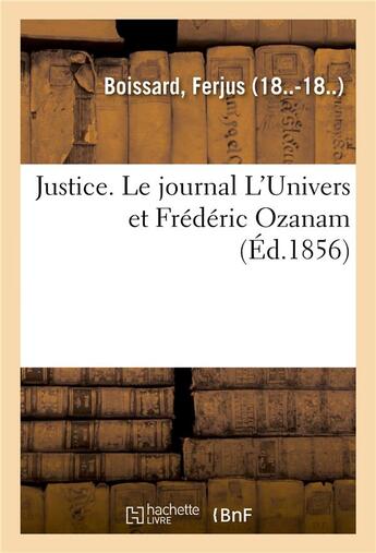 Couverture du livre « Justice. le journal l'univers et frederic ozanam » de Boissard Ferjus aux éditions Hachette Bnf