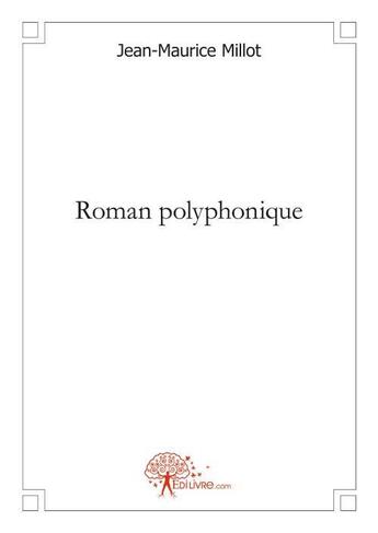 Couverture du livre « Roman polyphonique » de Jean-Maurice Millot aux éditions Edilivre