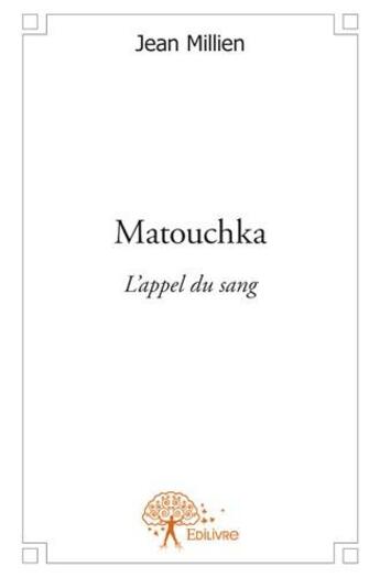 Couverture du livre « Matouchka ; l'appel du sang » de Jean Millien aux éditions Edilivre