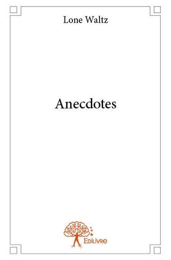 Couverture du livre « Anecdotes » de Lone Waltz aux éditions Edilivre