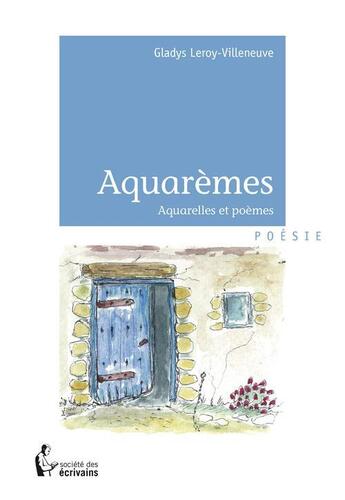 Couverture du livre « Aquarèmes » de Gladys Leroy-Villeneuve aux éditions Societe Des Ecrivains