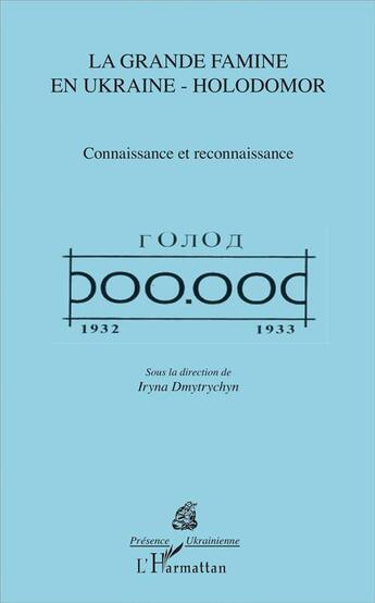 Couverture du livre « La grande famine en Ukraine-Holodomor ; connaissance et reconnaissance » de Iryna Dmytrychyn aux éditions L'harmattan