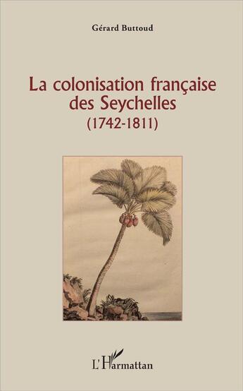 Couverture du livre « La colonisation française des Seychelles (1742-1811) » de Gerard Buttoud aux éditions L'harmattan