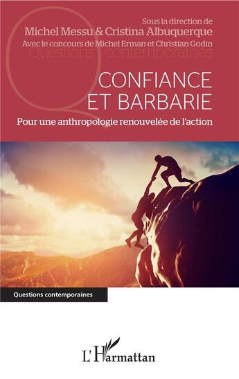 Couverture du livre « Confiance et barbarie ; pour une anthropologie renouvelée de l'action » de Christian Godin et Michel Erman et Michel Messu et Maria Cristina Calvanti De Albuquerque aux éditions L'harmattan