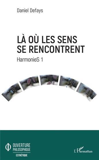 Couverture du livre « La où les sens se rencontrent ; harmonies 1 » de Daniel Defays aux éditions L'harmattan