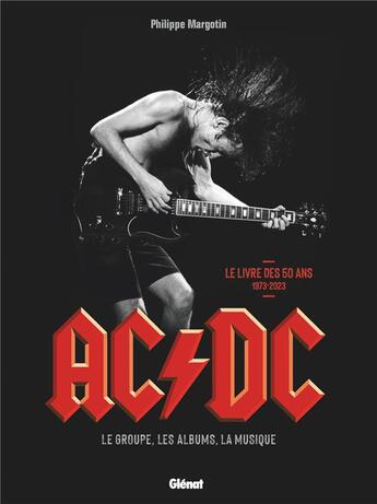 Couverture du livre « AC/DC, le groupe, les albums, la musique : le livre des 50 ans, 1973-2023 » de Philippe Margotin aux éditions Glenat