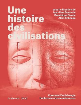 Couverture du livre « Une histoire des civilisations : comment l'archéologie bouleverse nos connaissances » de Jean-Paul Demoule et Dominique Garcia et Alain Schnapp et Collectif aux éditions La Decouverte