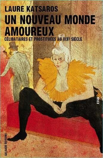 Couverture du livre « Un nouveau monde amoureux ; célibataires et prostituées au XIX siècle » de Laure Katsaros aux éditions Galaade