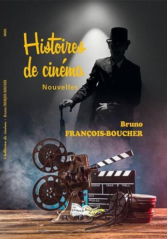 Couverture du livre « Histoires de cinéma » de Bruno Francois-Boucher aux éditions Bord Du Lot