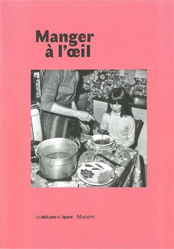 Couverture du livre « Manger à l'oeil ; les Français à table » de  aux éditions Epure