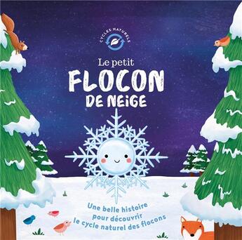 Couverture du livre « Le petit flocon de neige : une belle histoire pour découvrir le cycle naturel des flocons » de Gina Maldonado et Suzan Fossey aux éditions 1 2 3 Soleil