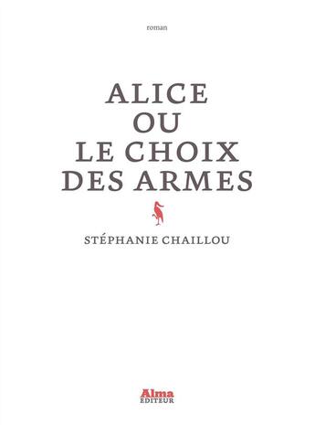 Couverture du livre « Alice ou le choix des armes » de Stephanie Chaillou aux éditions Alma Editeur