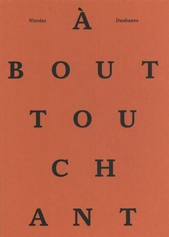 Couverture du livre « Nicolas Daubanes : à bout touchant » de Nicolas Daubanes aux éditions Bernard Chauveau