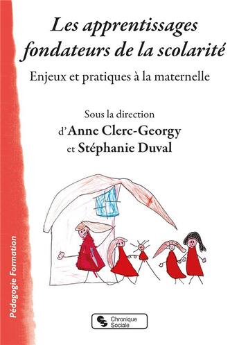 Couverture du livre « Les apprentissages fondateurs de la scolarité ; enjeux et pratiques à la maternelle » de Stephanie Duval et Anne Clerc-Georgy et Collectif aux éditions Chronique Sociale