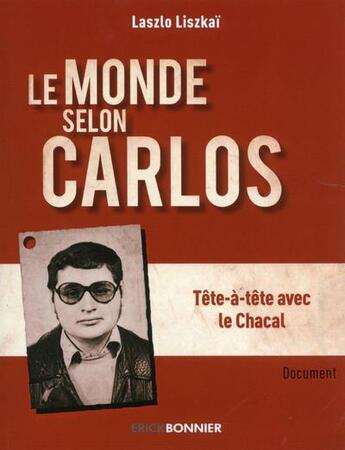 Couverture du livre « Le monde selon Carlos ; tête-à-tête avec le chacal » de Laszlo Liszkai aux éditions Erick Bonnier