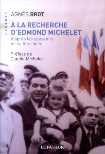 Couverture du livre « À la recherche d'Edmond Michelet ; d'après les souvenirs de sa fille aînée » de Agnes Brot aux éditions Le Passeur