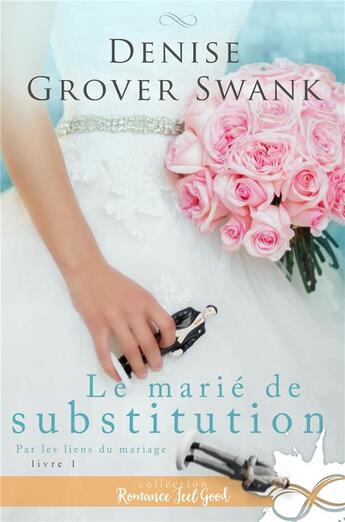 Couverture du livre « Par les liens du mariage Tome 1 ; le marié de substitution » de Denise Grover Swank aux éditions Collection Infinity