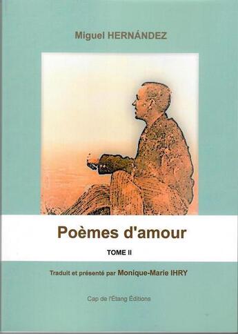 Couverture du livre « Poèmes d'amour t.2 » de Monique-Marie Ihry et Miguel Hernandez aux éditions Cap De L'etang